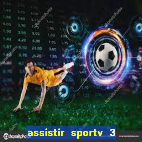 assistir sportv 3 ao vivo